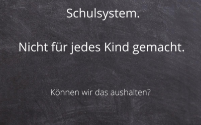 Schulsystem. Nicht für jedes Kind gemacht. Können wir das aushalten?